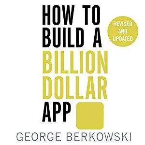 How to Build a Billion Dollar App: Discover the Secrets of the Most Successful Entrepreneurs of Our Time [Audiobook]