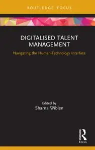 Digitalised Talent Management: Navigating the Human-Technology Interface (Routledge Focus on Business and Management)