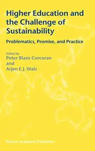 Higher Education and the Challenge of Sustainability: Problematics, Promise, and Practice