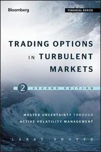 Trading Options in Turbulent Markets: Master Uncertainty through Active Volatility Management, 2 edition