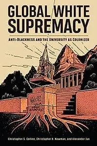 Global White Supremacy: Anti-Blackness and the University as Colonizer