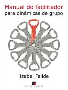 «Manual do facilitador para dinâmicas de grupo» by Izabel Failde