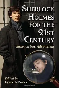 Sherlock Holmes for the 21st Century: Essays on New Adaptations