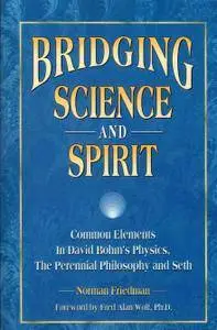 Bridging Science and Spirit: Common Elements in David Bohm's Physics, the Perennial Philosophy and Seth