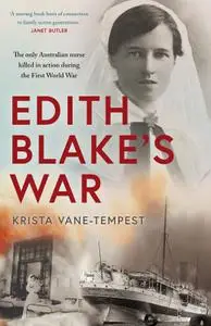 Edith Blake's War: The only Australian nurse killed in action during the First World War