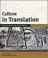 Culture in Translation: The Anthropological Legacy of R. H. Mathews (Aboriginal History Monograph).