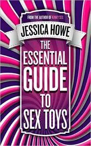 The Essential Guide to Sex Toys: Proven ways to bust your stress, boost your health and raise your bedroom confidence