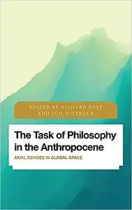 The Task of Philosophy in the Anthropocene: Axial Echoes in Global Space