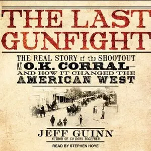 The Last Gunfight: The Real Story of the Shootout at the O.K. Corral - and How It Changed the American West  (Audiobook)