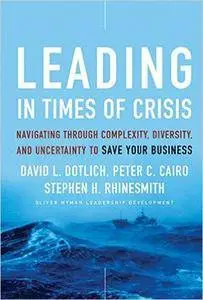 Leading in Times of Crisis: Navigating Through Complexity, Diversity and Uncertainty to Save Your Business