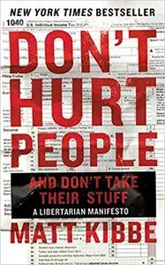 Don't Hurt People and Don't Take Their Stuff: A Libertarian Manifesto (Repost)