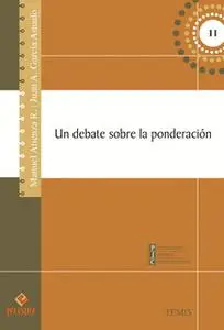 «Un debate sobre la ponderación» by Manuel Atienza,Juan A. García Amado