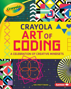 Crayola ® Art of Coding : A Celebration of Creative Mindsets