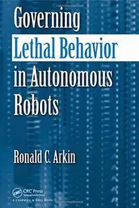 Governing lethal behavior in autonomous robots