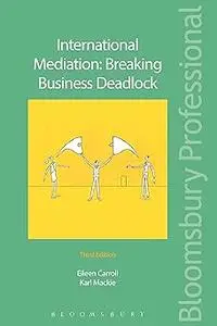 International Mediation: Breaking Business Deadlock Ed 3