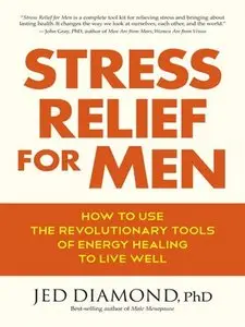 Stress Relief for Men: How to Use the Revolutionary Tools of Energy Healing to Live Well (repost)