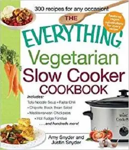 The Everything Vegetarian Slow Cooker Cookbook