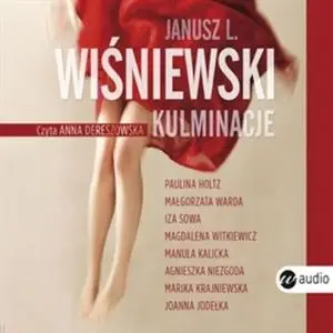«Kulminacje» by Paulina Holtz,Magdalena Witkiewicz,Izabela Sowa,Janusz Leon Wiśniewski,Agnieszka Niezgoda,Małgorzata War
