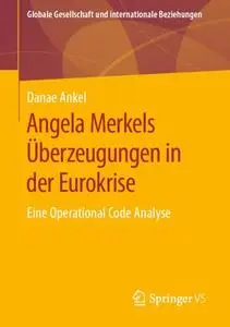 Angela Merkels Überzeugungen in der Eurokrise: Eine Operational Code Analyse