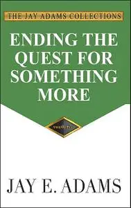 «Ending the Quest for Something More» by Jay E. Adams