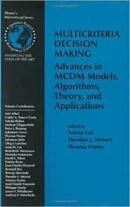 Multicriteria Decision Making: Advances in MCDM Models, Algorithms, Theory, and Applications by Tomas Gal