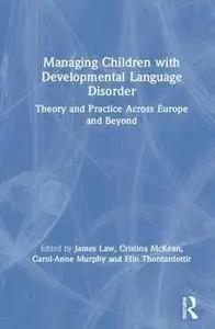 Managing Children with Developmental Language Disorder: Theory and Practice Across Europe and Beyond