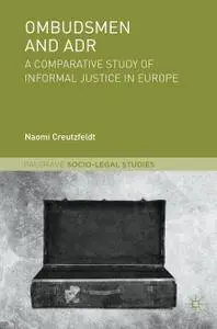 Ombudsmen and ADR: A Comparative Study of Informal Justice in Europe (Repost)