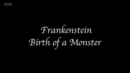 BBC - Frankenstein: Birth of a Monster (2023)