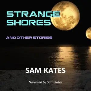 «Strange Shores and Other Stories» by Sam Kates