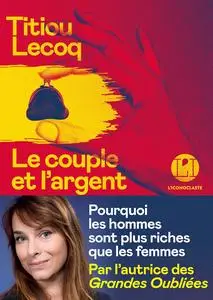 Titiou Lecoq, "Le couple et l'argent : Pourquoi les hommes sont plus riches que les femmes"