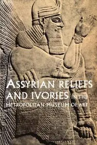 Assyrian Reliefs and Ivories in The Metropolitan Museum of Art. 