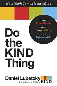Do the Kind Thing: Think Boundlessly, Work Purposefully, Live Passionately (Repost)