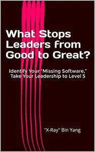 What Stops Leaders from Good to Great?: Take Your Leadership to Level 5