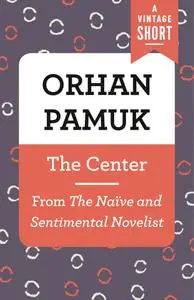 The Center: From The Naïve and the Sentimental Novelist (Vintage Short)