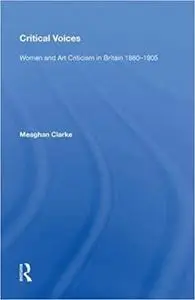 Critical Voices: Women and Art Criticism in Britain 1880-1905