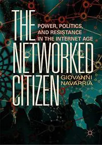 The Networked Citizen: Power, Politics, and Resistance in the Internet Age (Repost)