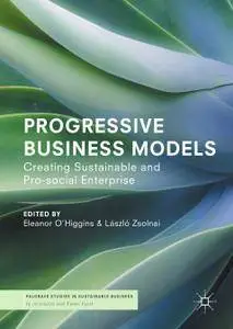 Progressive Business Models: Creating Sustainable and Pro-Social Enterprise