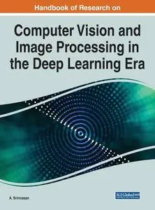 Handbook of Research on Computer Vision and Image Processing in the Deep Learning Era