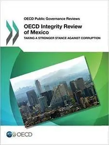 OECD Integrity Review of Mexico: Taking a Stronger Stance Against Corruption