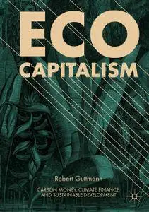 Eco-Capitalism: Carbon Money, Climate Finance, and Sustainable Development