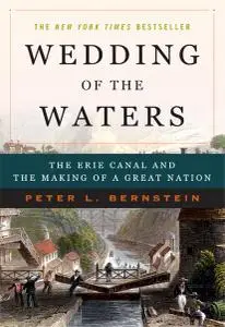 Wedding of the Waters: The Erie Canal and the Making of a Great Nation