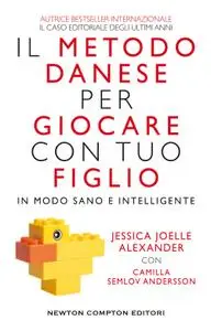 Jessica Joelle Alexander - Il metodo danese per giocare con tuo figlio in modo sano e intelligente