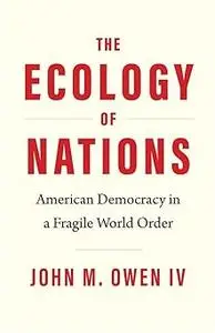 The Ecology of Nations: American Democracy in a Fragile World Order