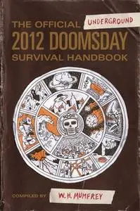 «The Official Underground 2012 Doomsday Survival Handbook» by W.H. Mumfrey