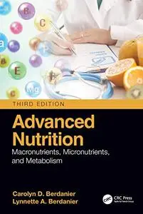 Advanced Nutrition: Macronutrients, Micronutrients, and Metabolism, 3rd Edition