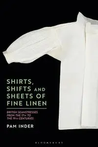 Shirts, Shifts and Sheets of Fine Linen: British Seamstresses from the 17th to the 19th centuries