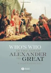 Waldemar Heckel - Who's Who in the Age of Alexander the Great: Prosopography of Alexander's Empire