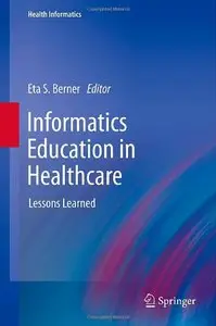 Informatics Education in Healthcare: Lessons Learned (Health Informatics)