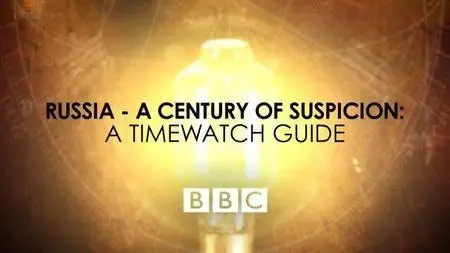 BBC - Russia - A Century of Suspicion: A Timewatch Guide (2016)