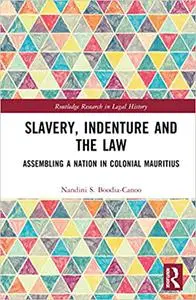 Slavery, Indenture and the Law: Assembling a Nation in Colonial Mauritius